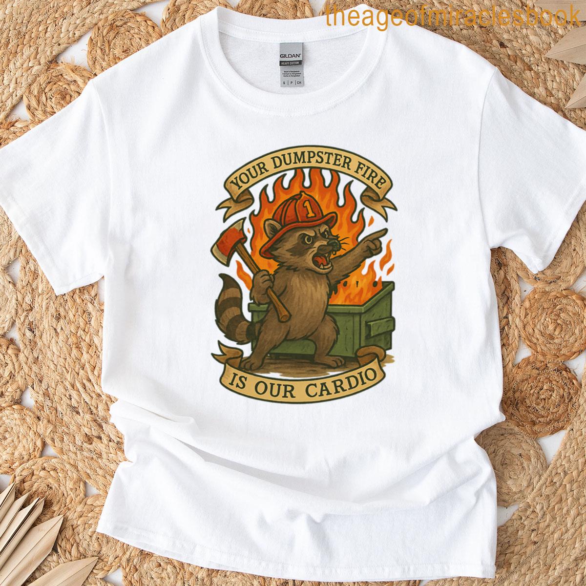 Your Dumpster Fire T-shirt