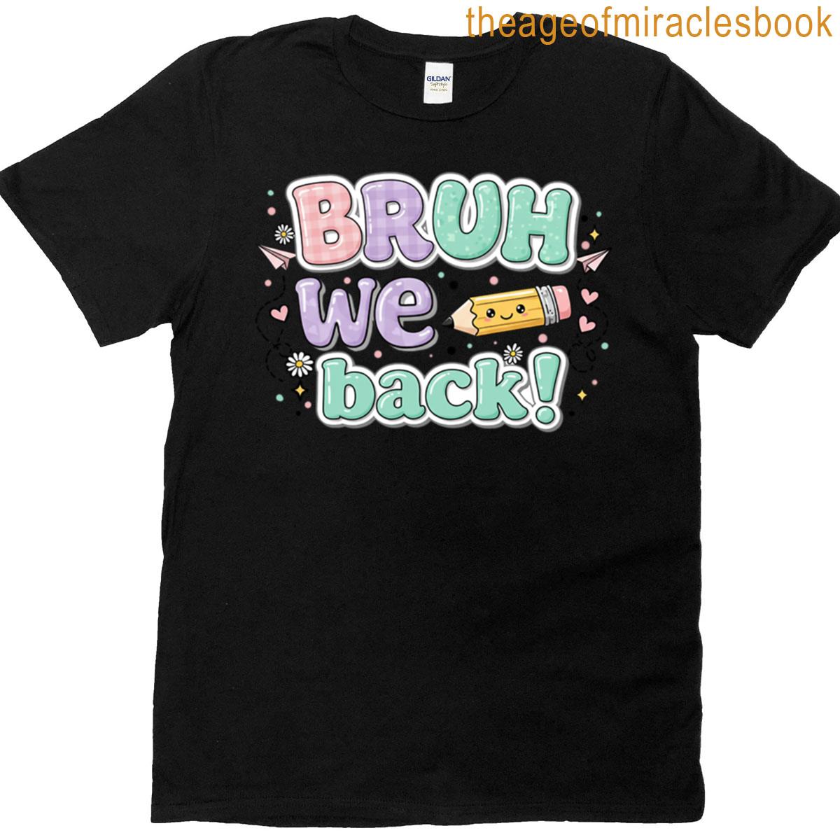 Bruh We Back T-shirt