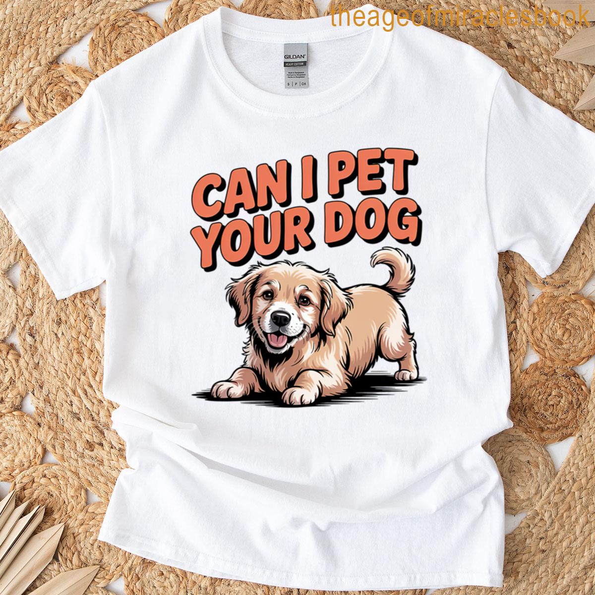 Can I Pet Your Dog T-shirt
