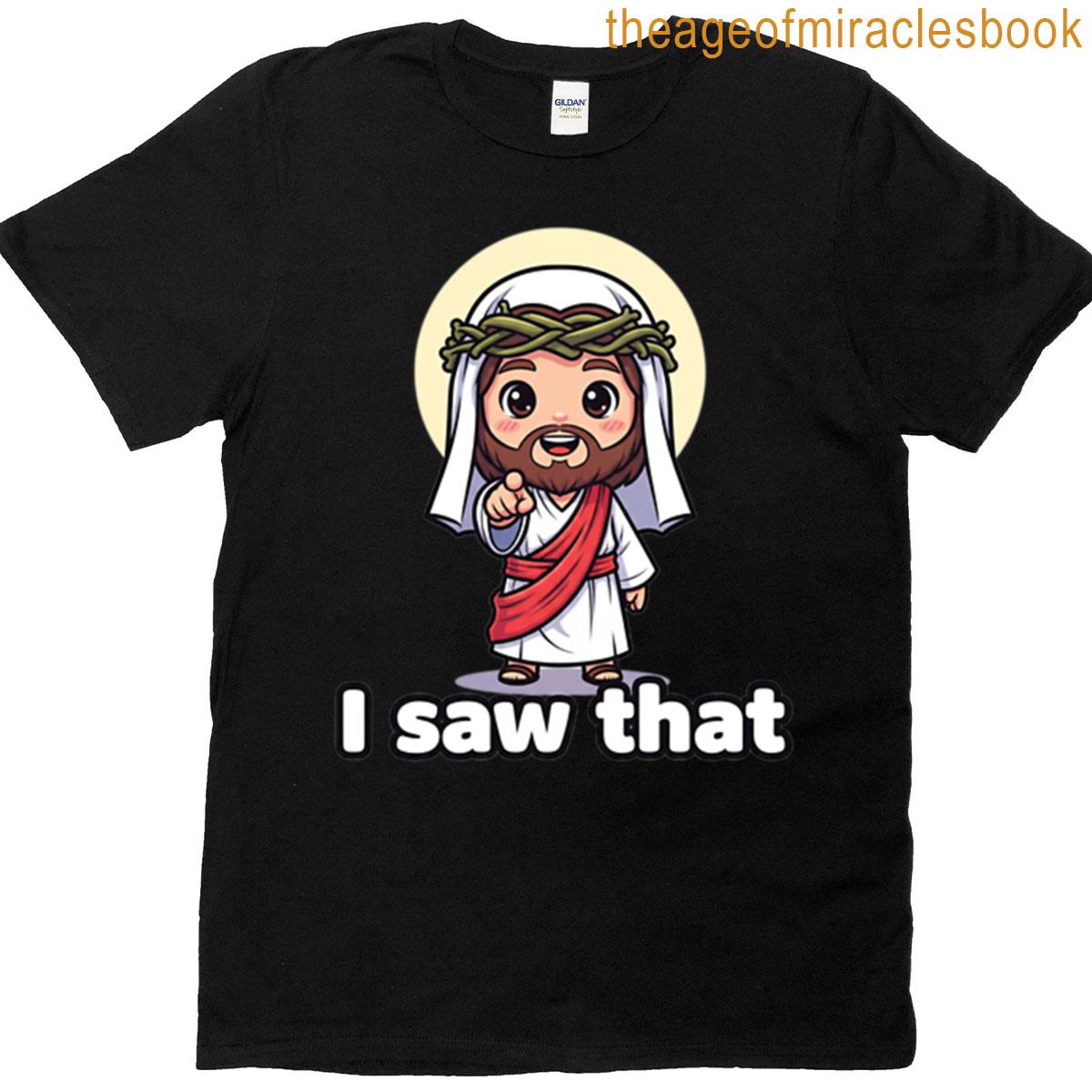 Cute Jesus I Saw That T-shirt