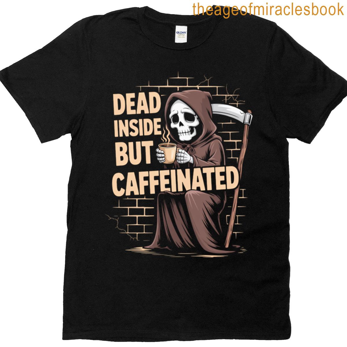 Dead Inside But Caffeinated Funny Grim Reaper Coffee Lover T-shirt