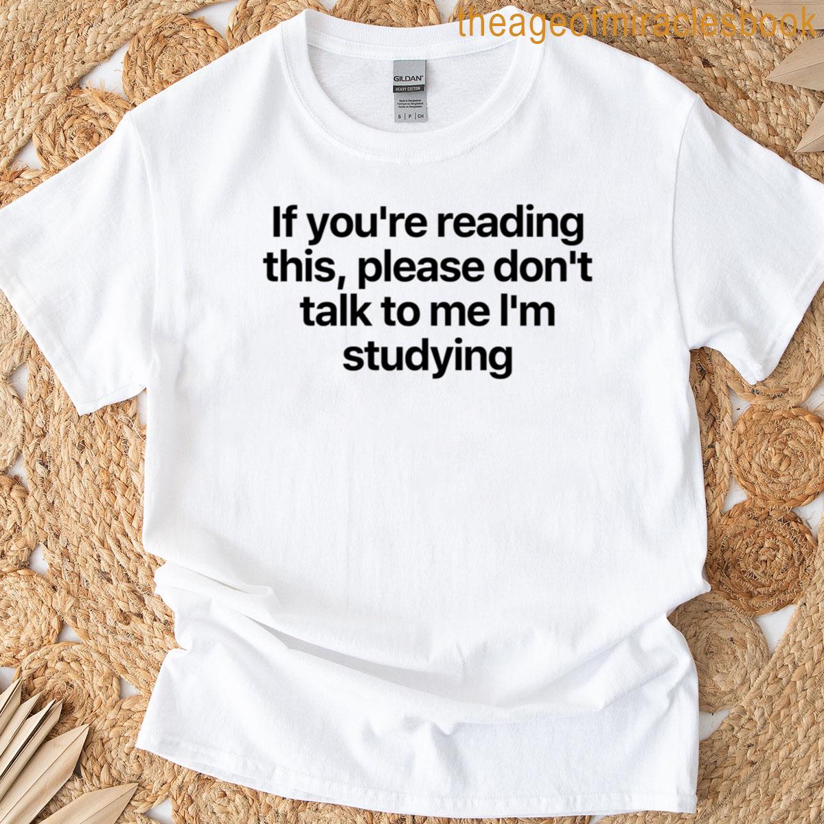 Dont Talk To Me Im Studying T-shirt