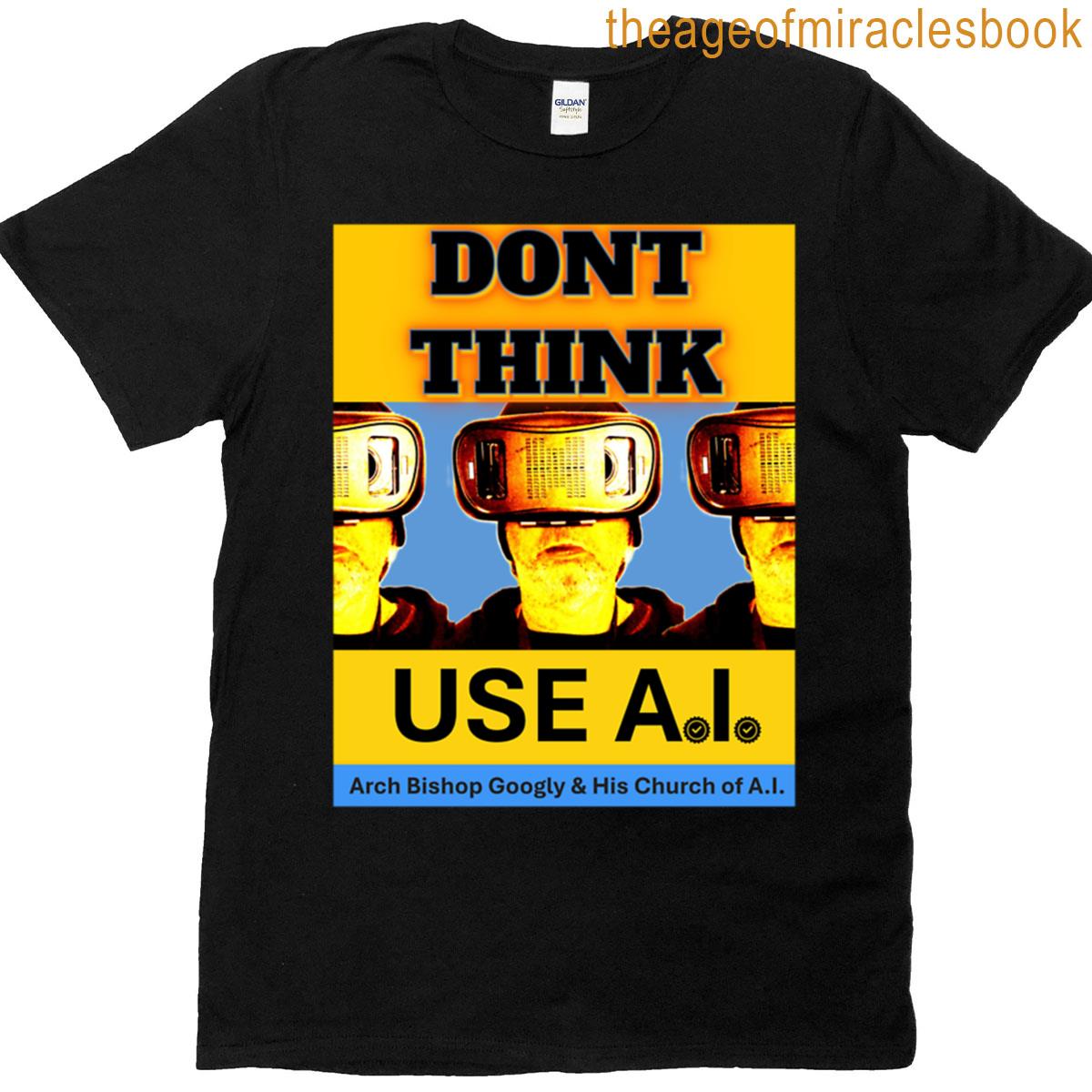 Dont Think Use Ai T-shirt