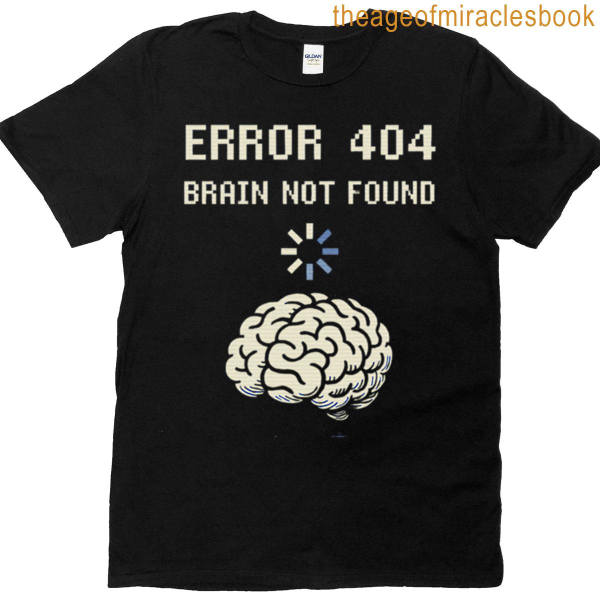 Error 404 Brain Not Found Retro Tech Meme Programmer Humor Nerd Gift For Coders Funny It Support Tee T-shirt