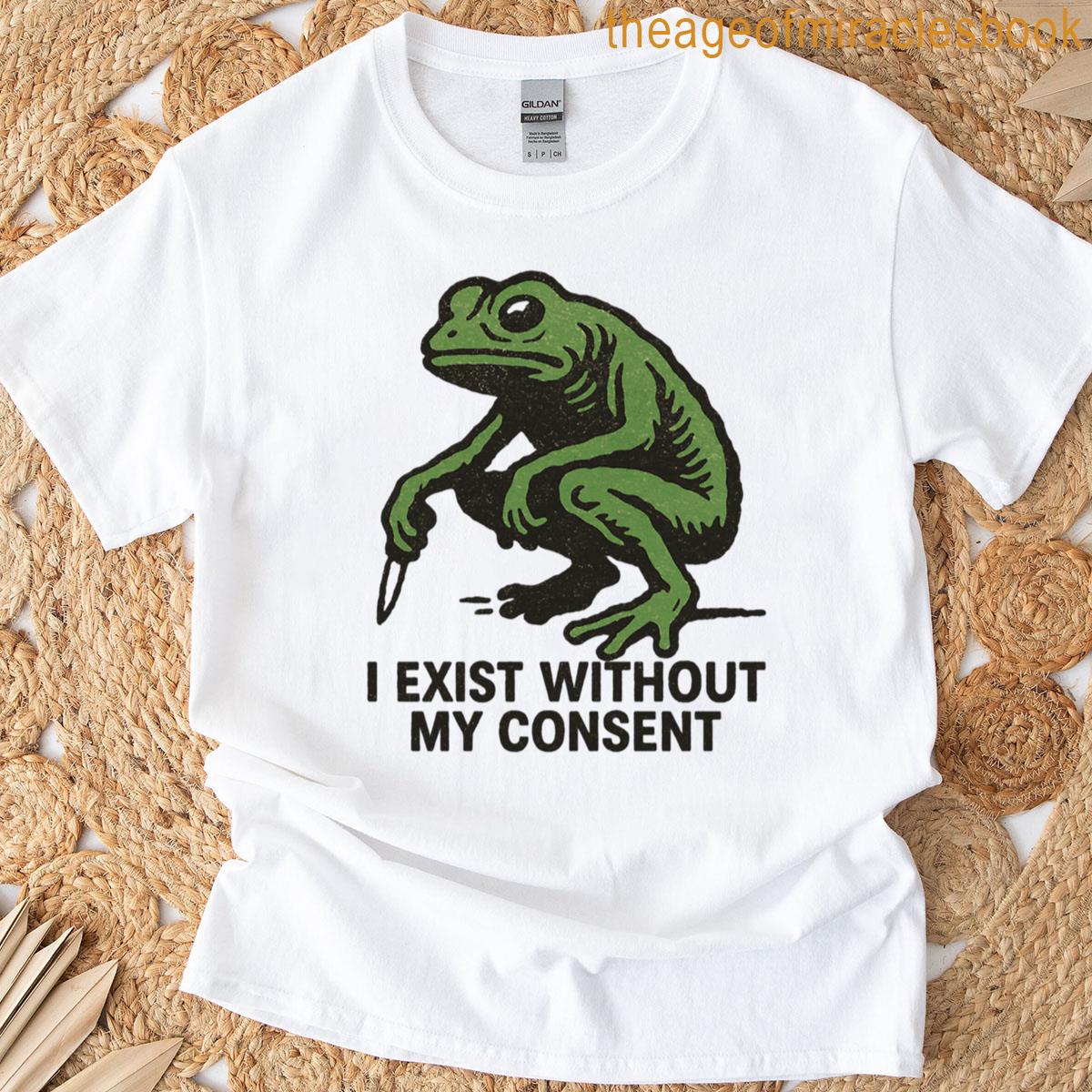 I Exist Without My Consent T-shirt
