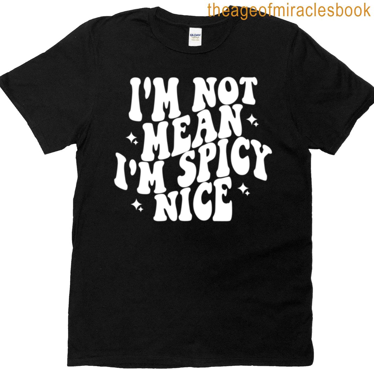 Im Not Mean Im Spicy Nice T-shirt
