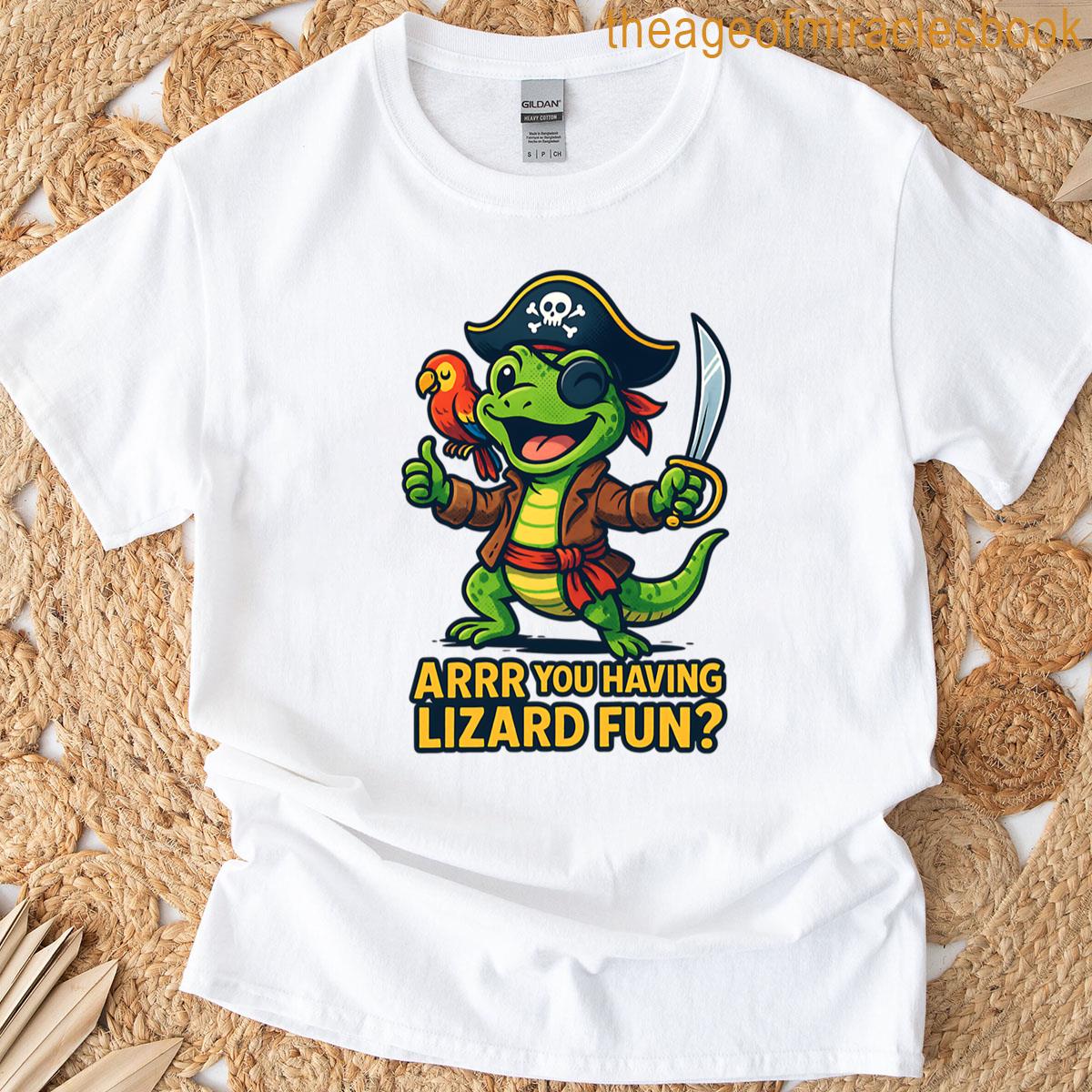 Lizard Arrr You Having Lizard Fun T-shirt