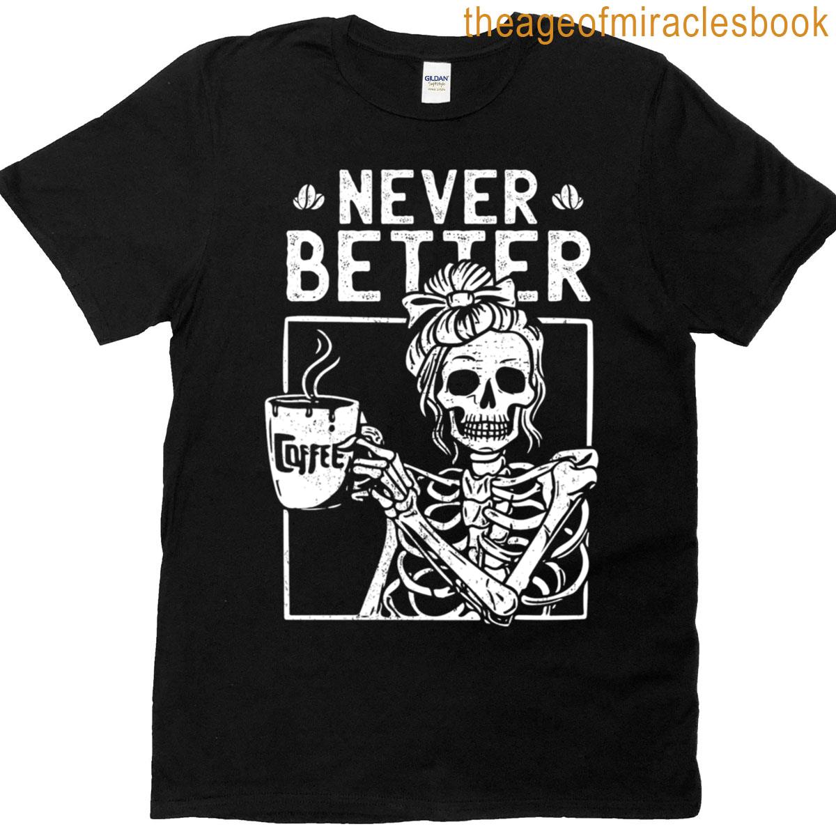 Messy Bun Drinking Coffee Never Better Skeleton Halloween T-shirt