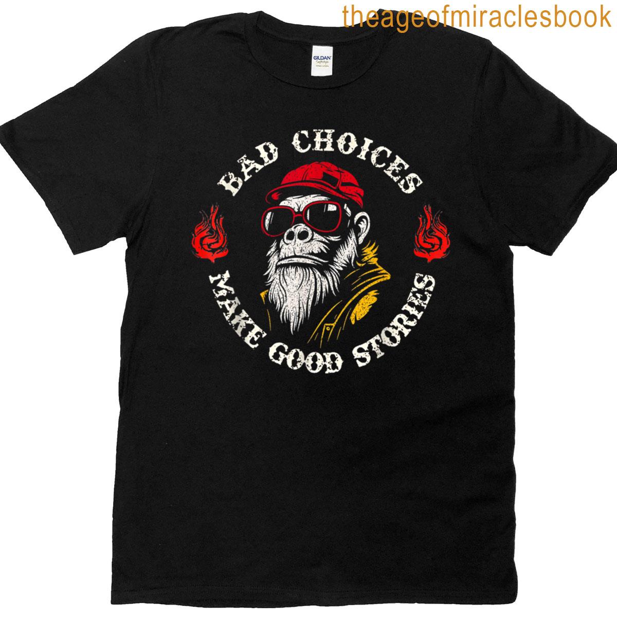Monkey Bad Choices Make Good Stories T-shirt