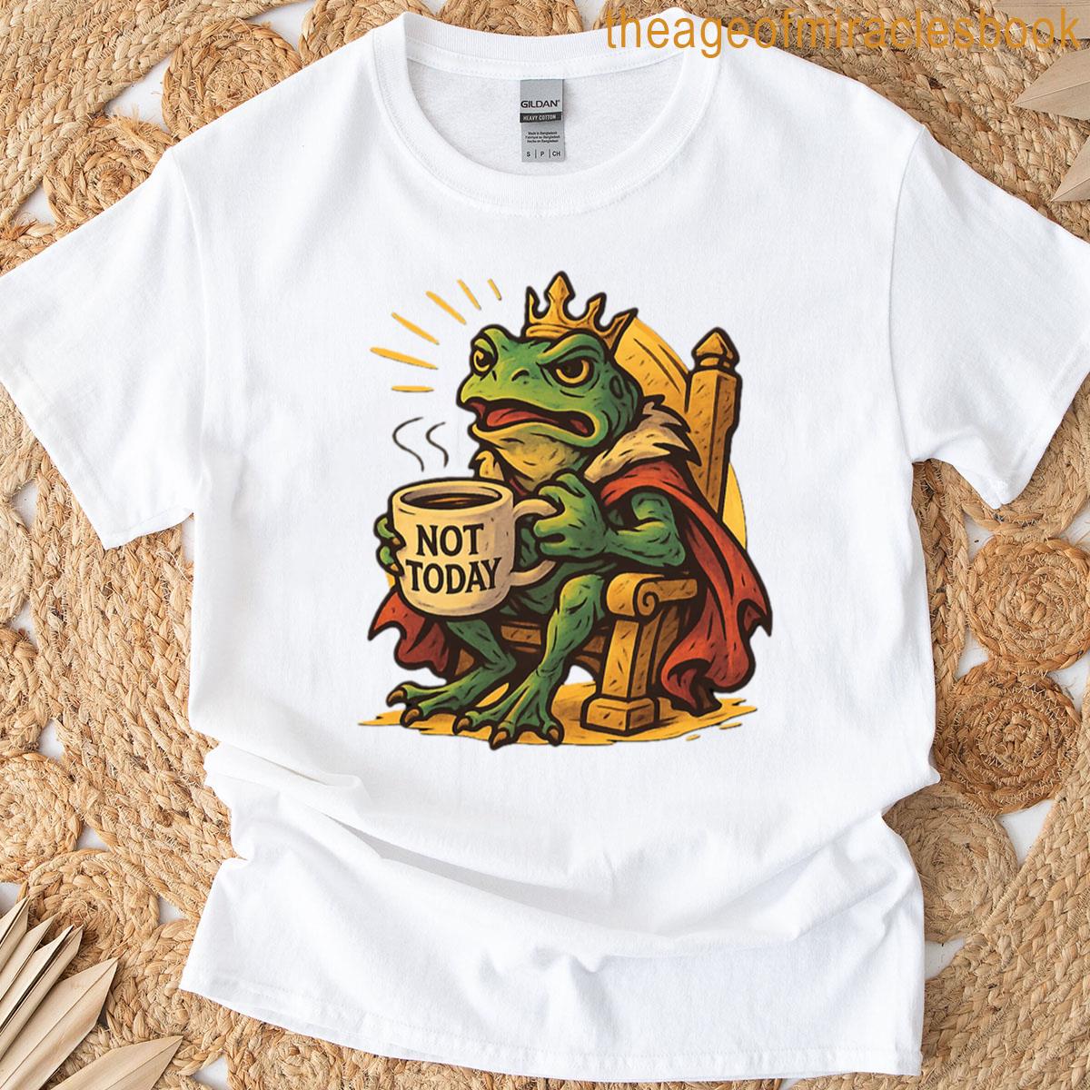 Not Today Frog King Funny Coffee Meme T-shirt