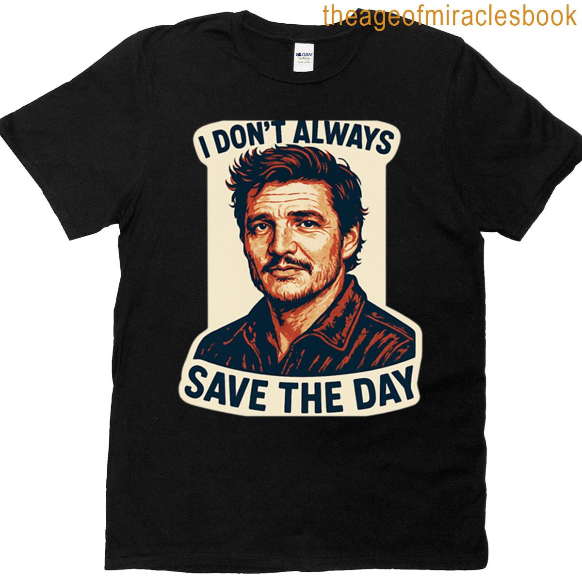 Pedro Pascal Funny Meme I Dont Always Save The Day Oversized T-shirt