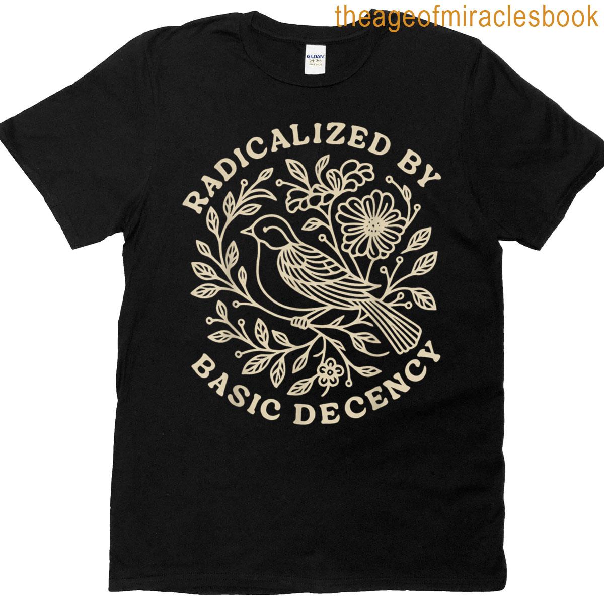 Radicalized By Basic Decency Floral Womens T-shirt