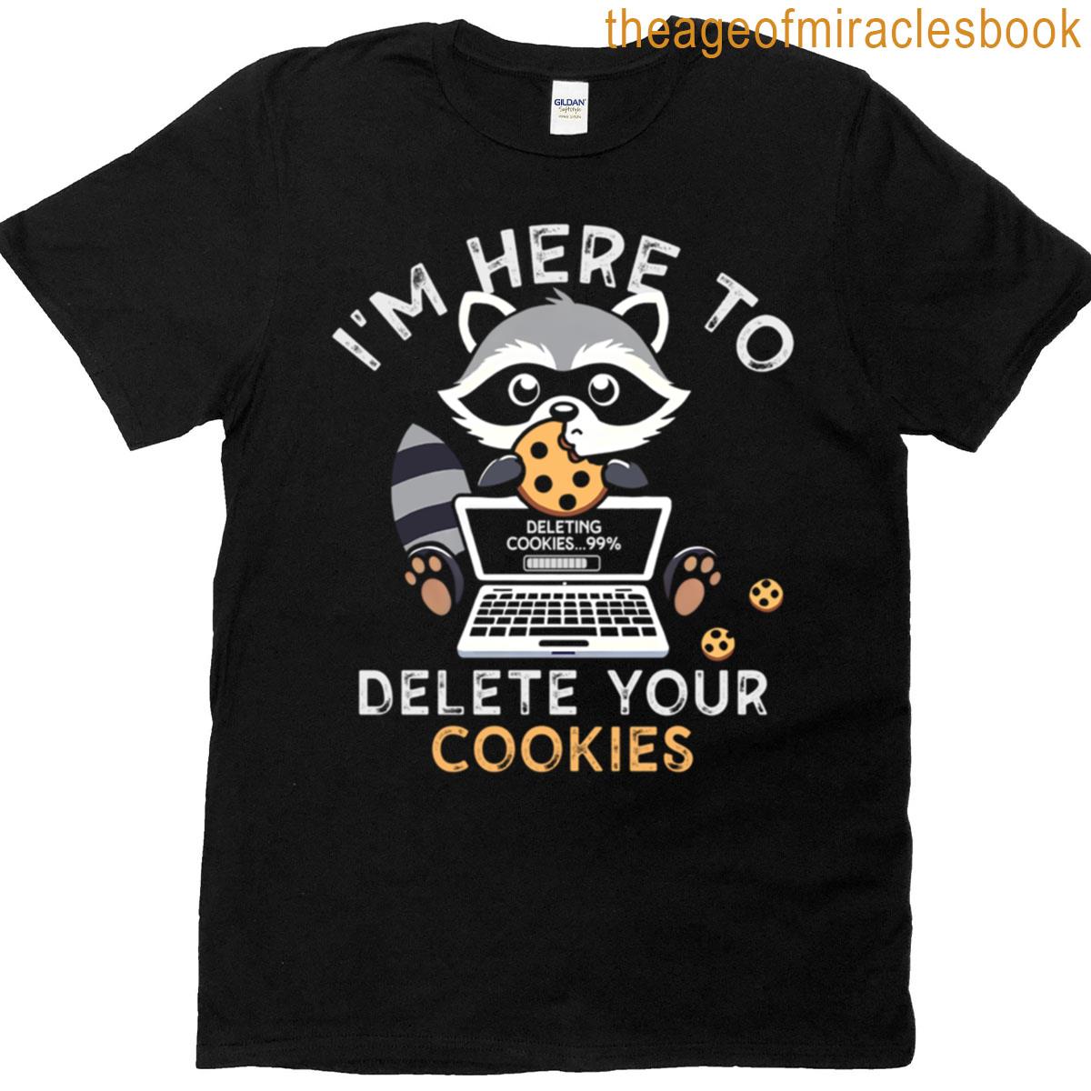 Tech Support Humor Computer It Guy Im Here To Delete Your Cookies T-shirt