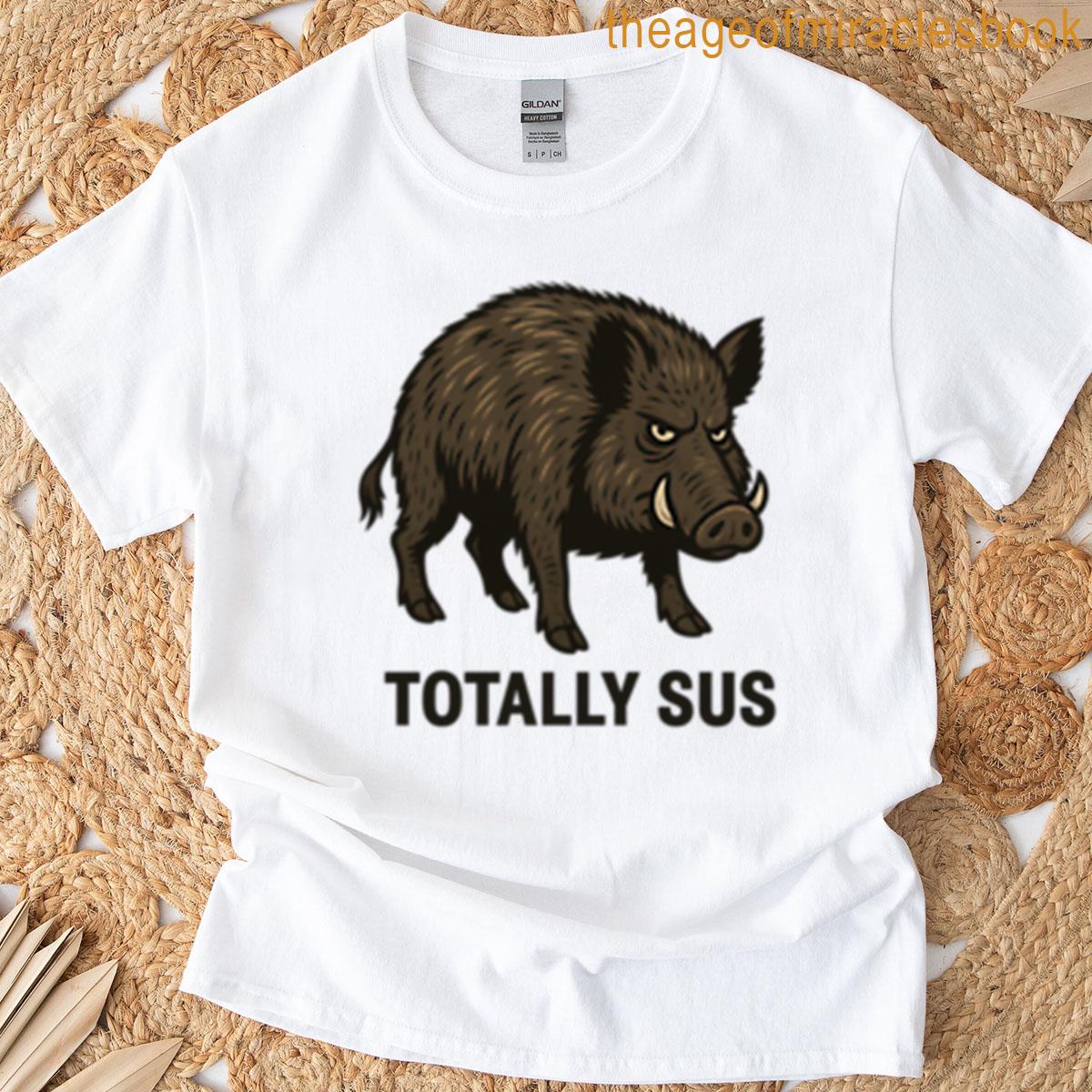 Totally Sus – Wild Boar Sus Scrofa T-shirt