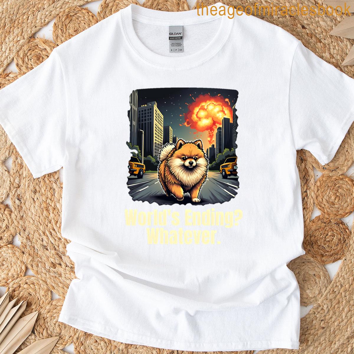 Worlds Ending Whatever T-shirt