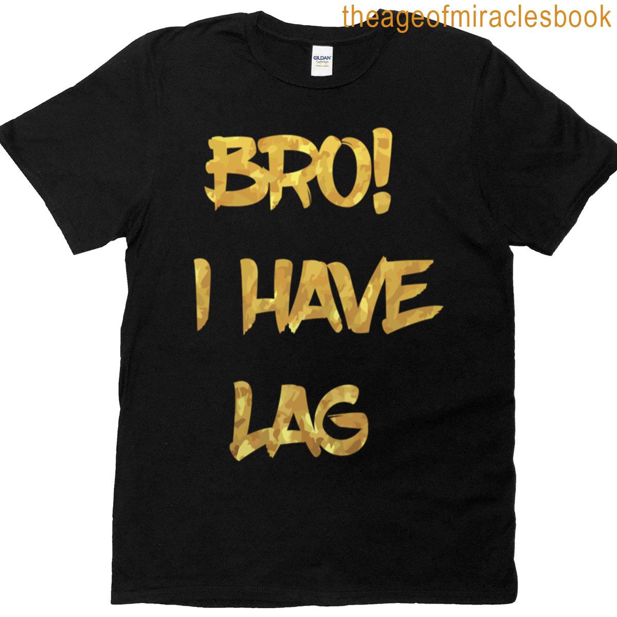 Bro I Have Lag Premium T-shirt