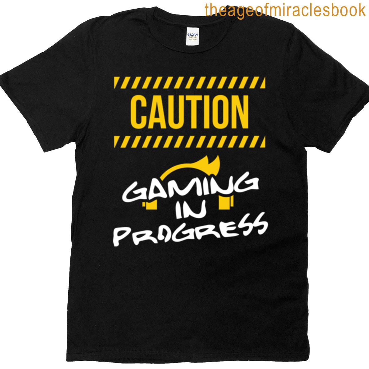 Caution Gaming In Progress Video Gamer T-shirt