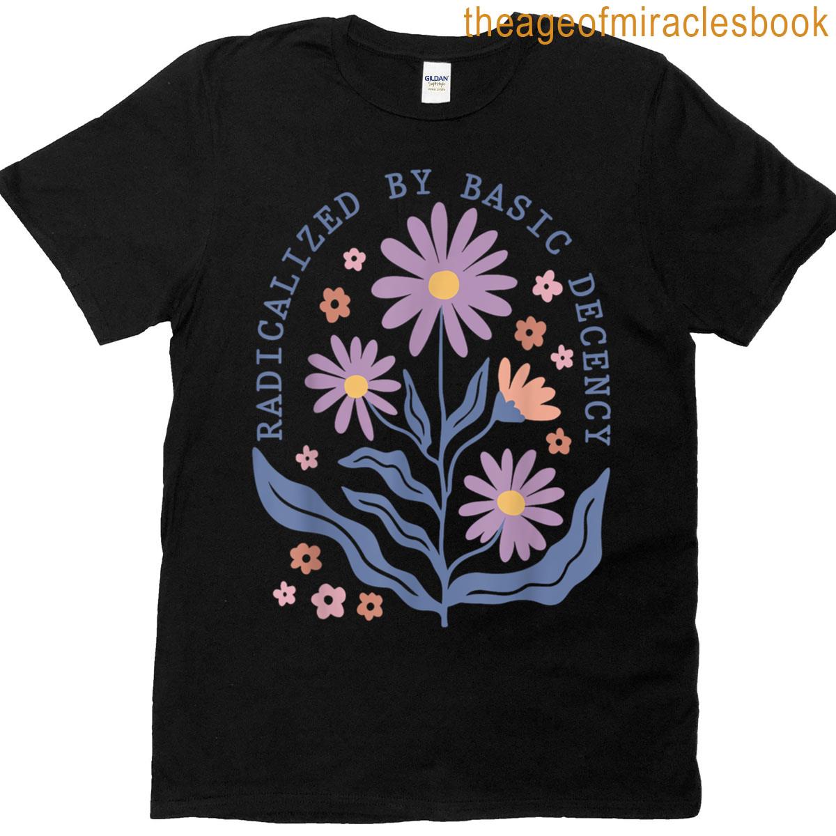Floral Radicalized By Basic Decency Funny Democracy Women T-shirt