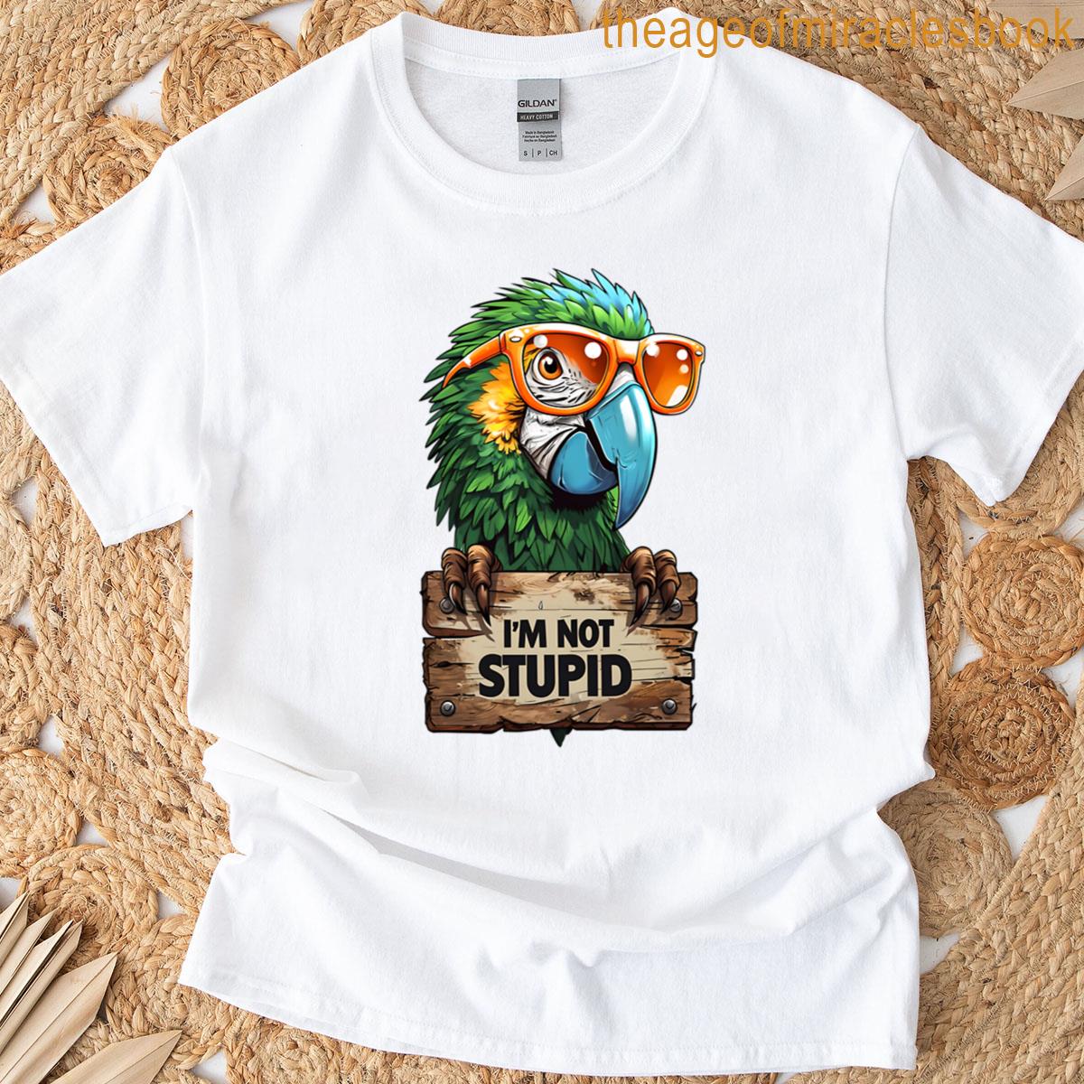 Funny Parrot Im Not Stupid T-shirt