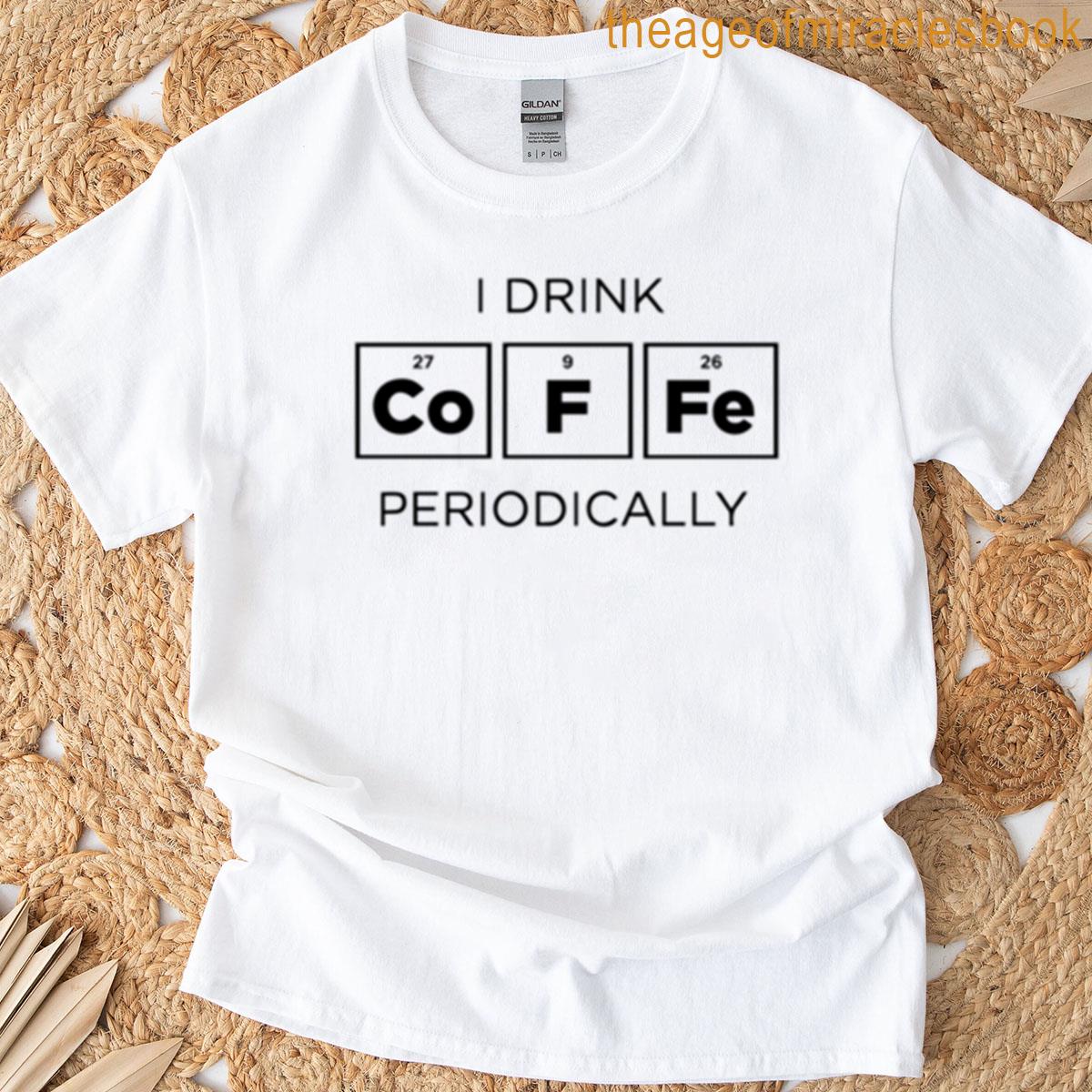 Funny Periodic Table Chemistry Drinking Joke T-shirt