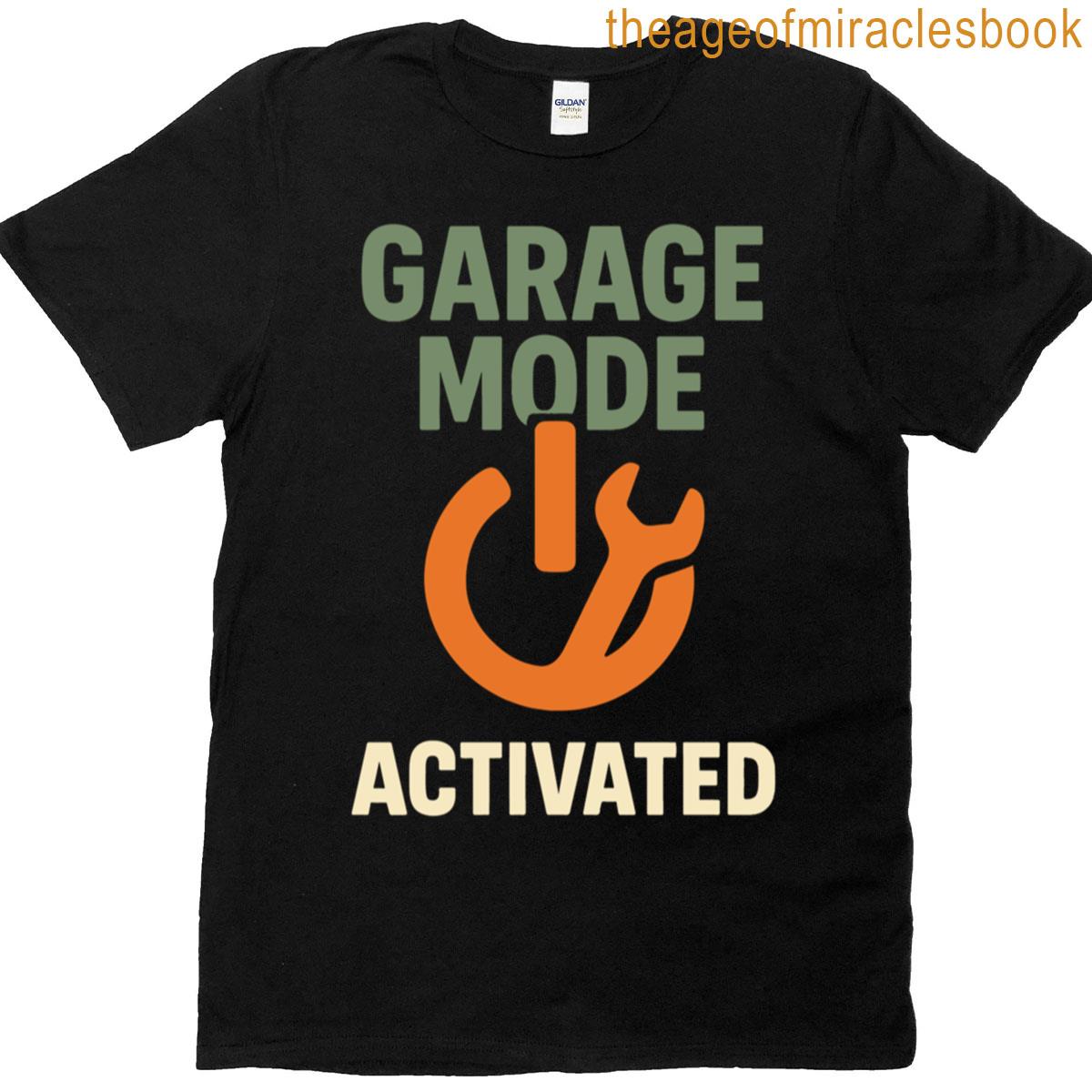 Garage Mode Activated Mechanic Funny Saying T-shirt
