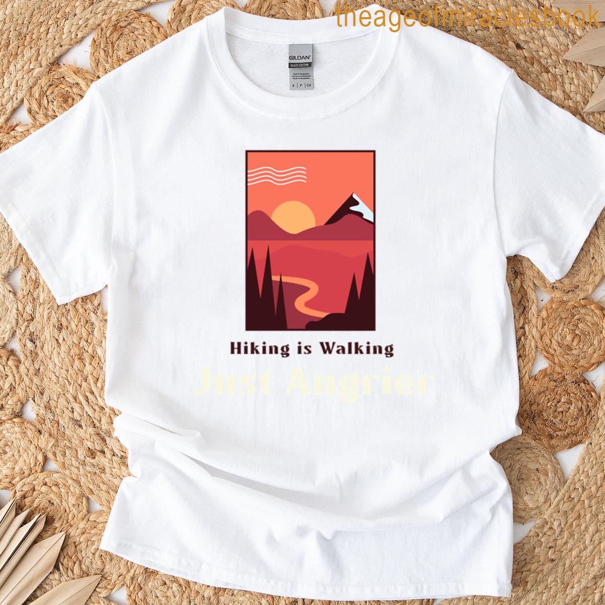 Hiking Is Walking Just Angrier T-shirt
