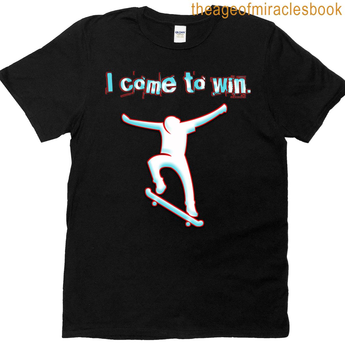 I Come To Win T-shirt