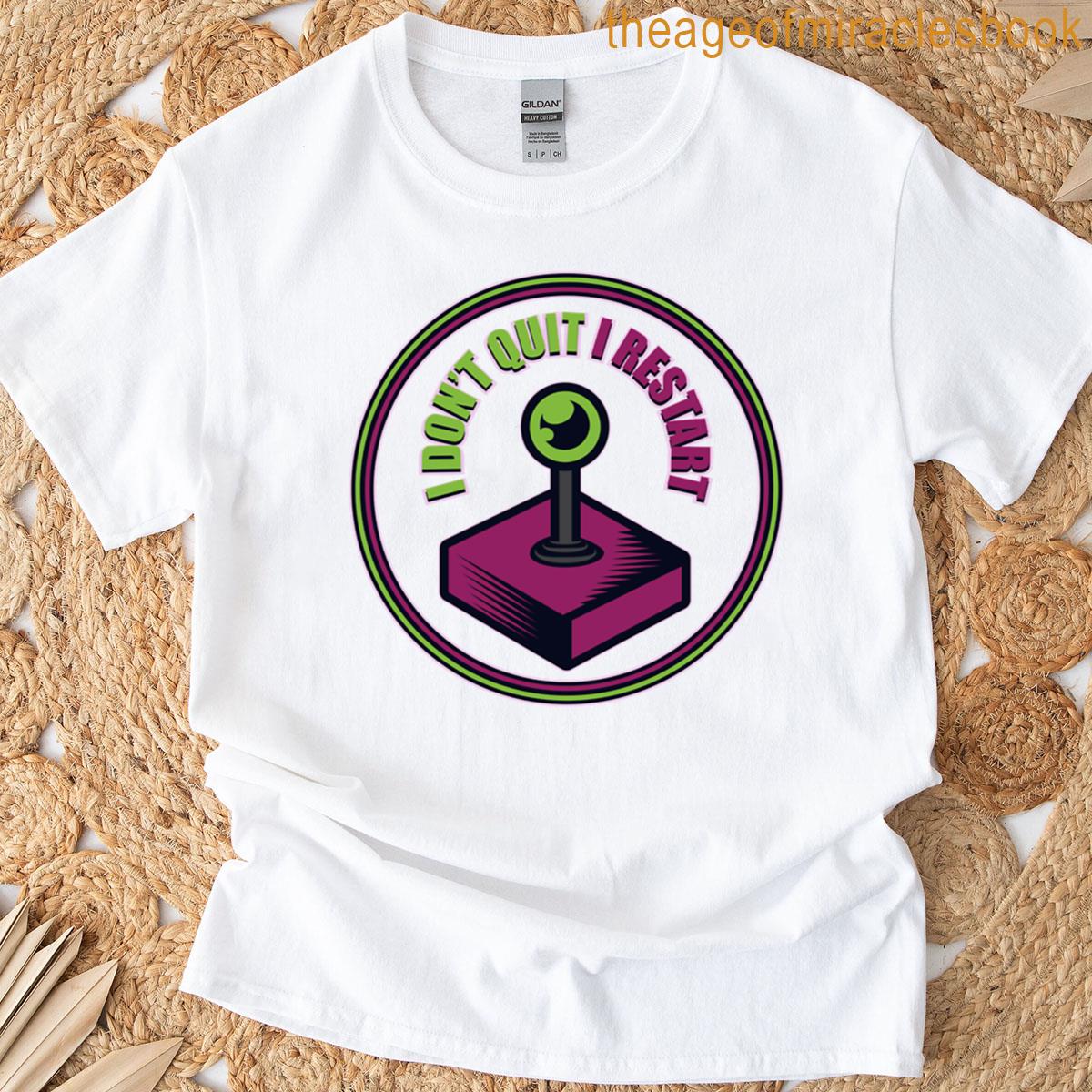 I Dont Quit I Reastart T-shirt