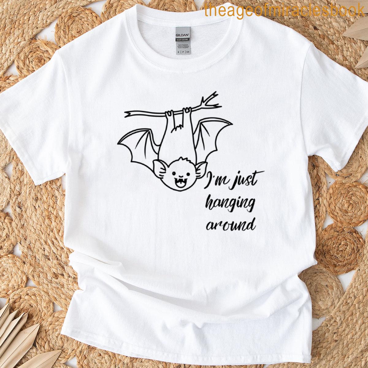 Im Just Hanging Around T-shirt