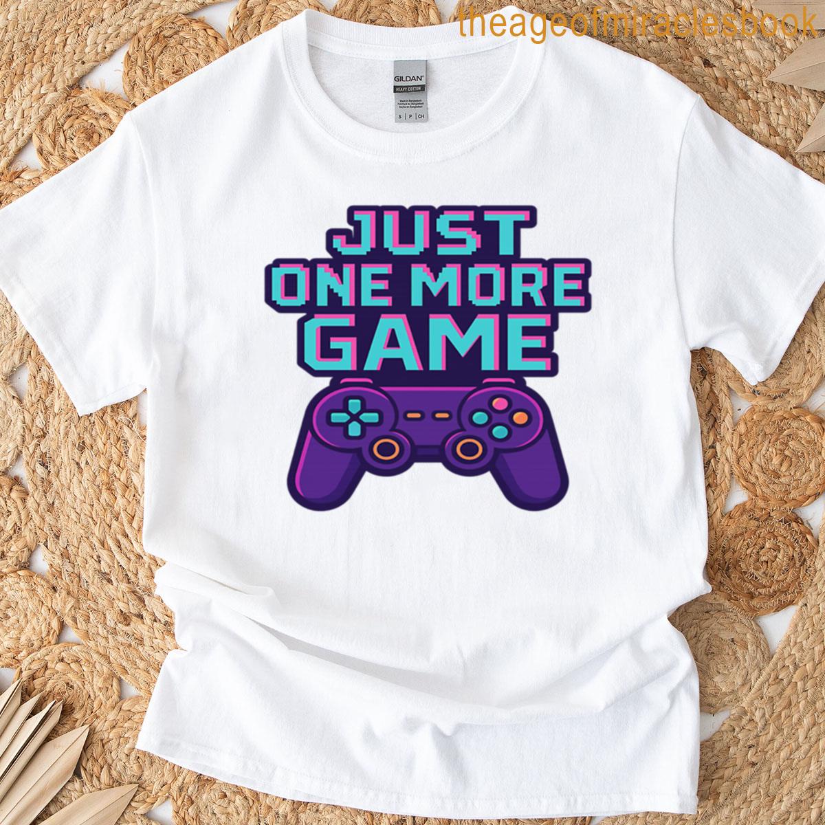 Just One More Game T-shirt