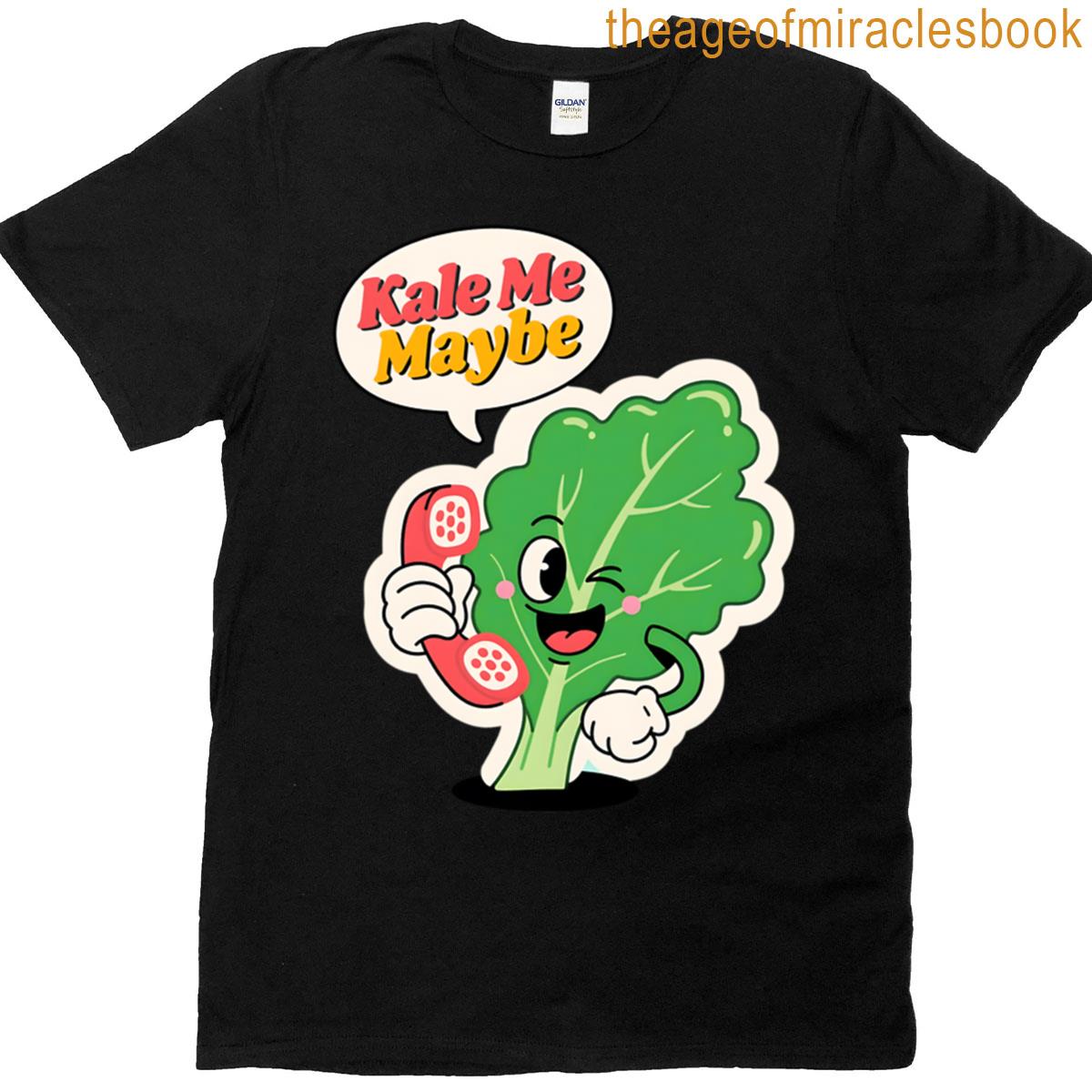 Kale Me Maybe T-shirt