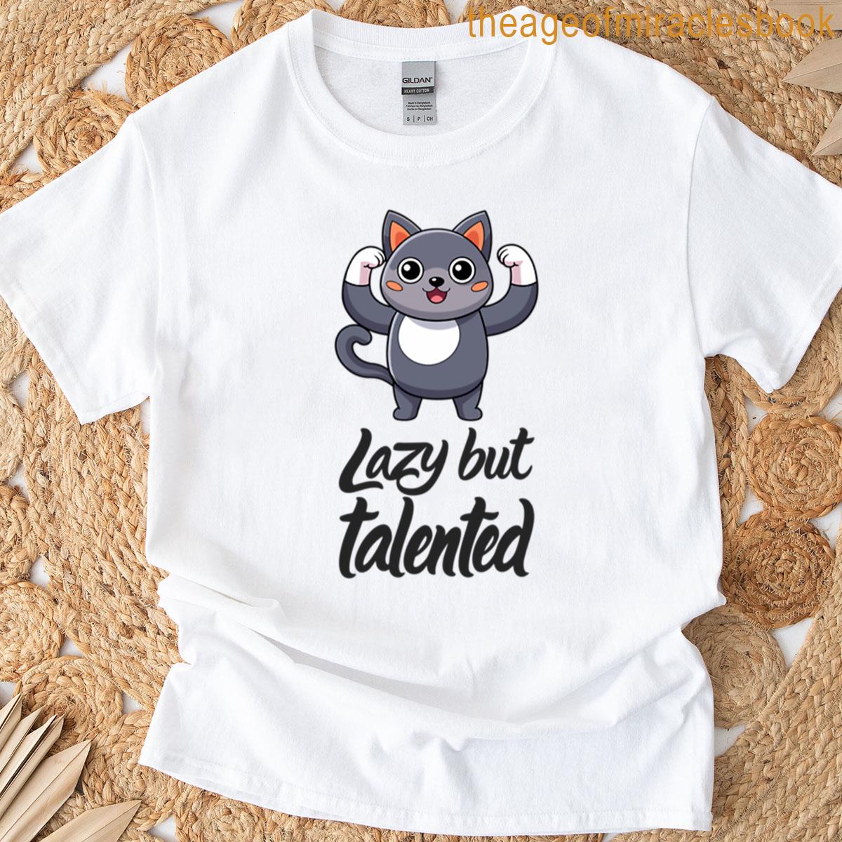 Lazy But Talented Funny Relatable Quote For Creative Minds T-shirt