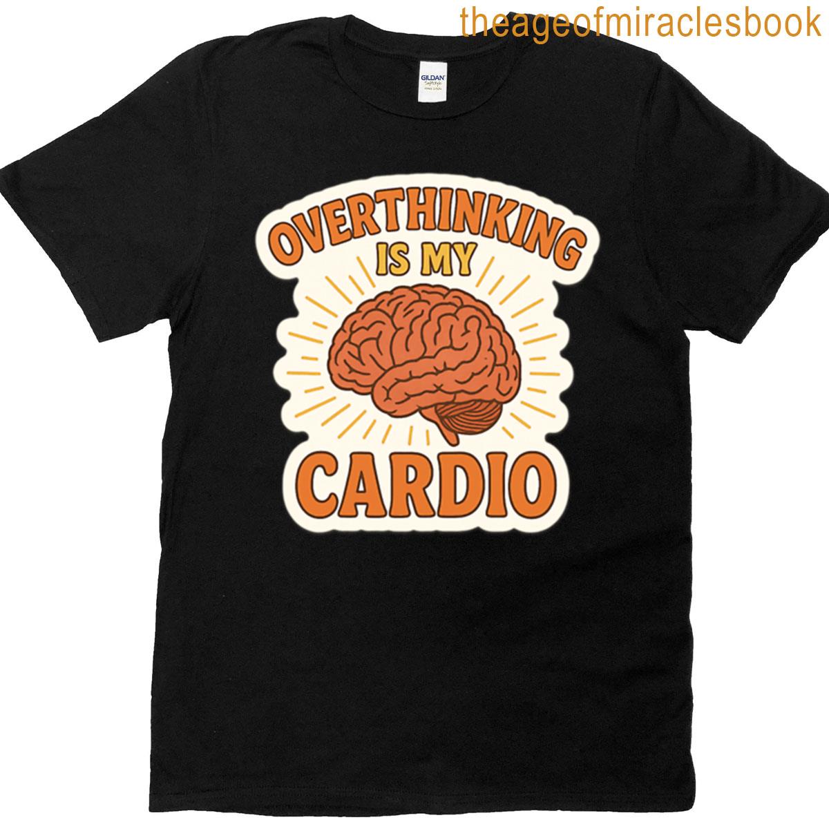 Overthinking Is My Cardio T-shirt