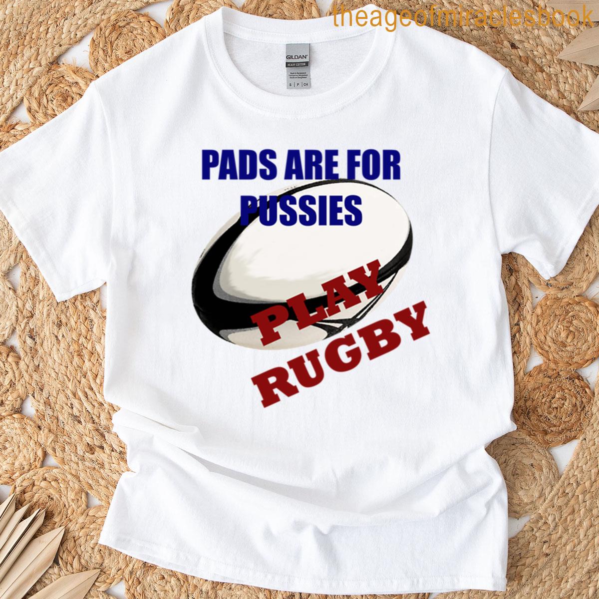 Pads Are For Pussies T-shirt