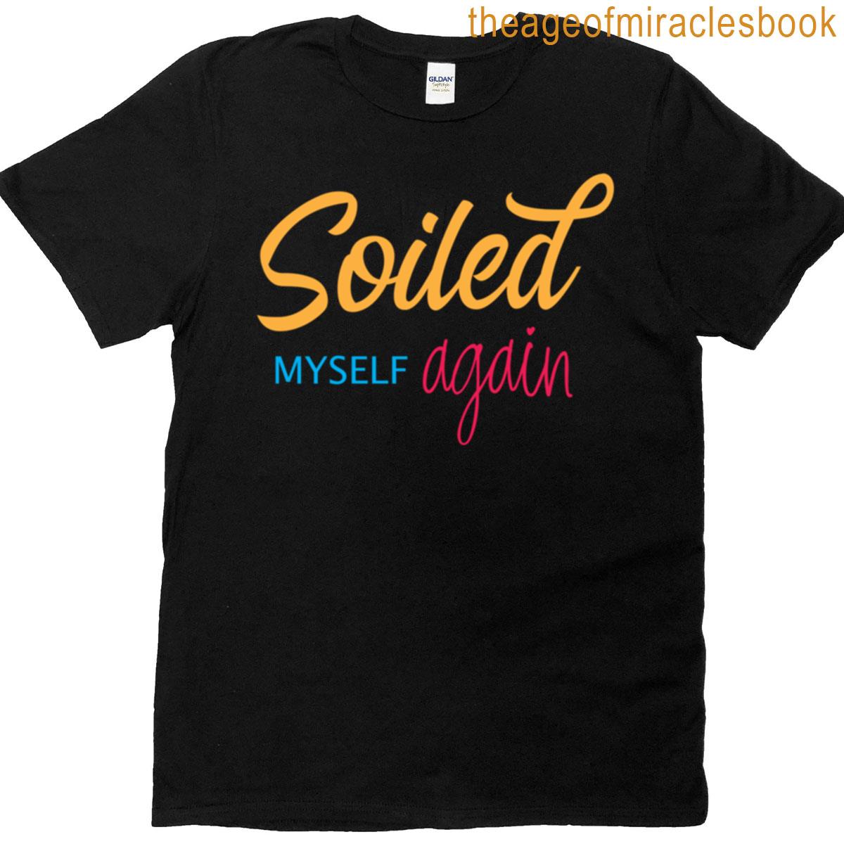 Soiled Myself Again Funny Quote Oversized T-shirt
