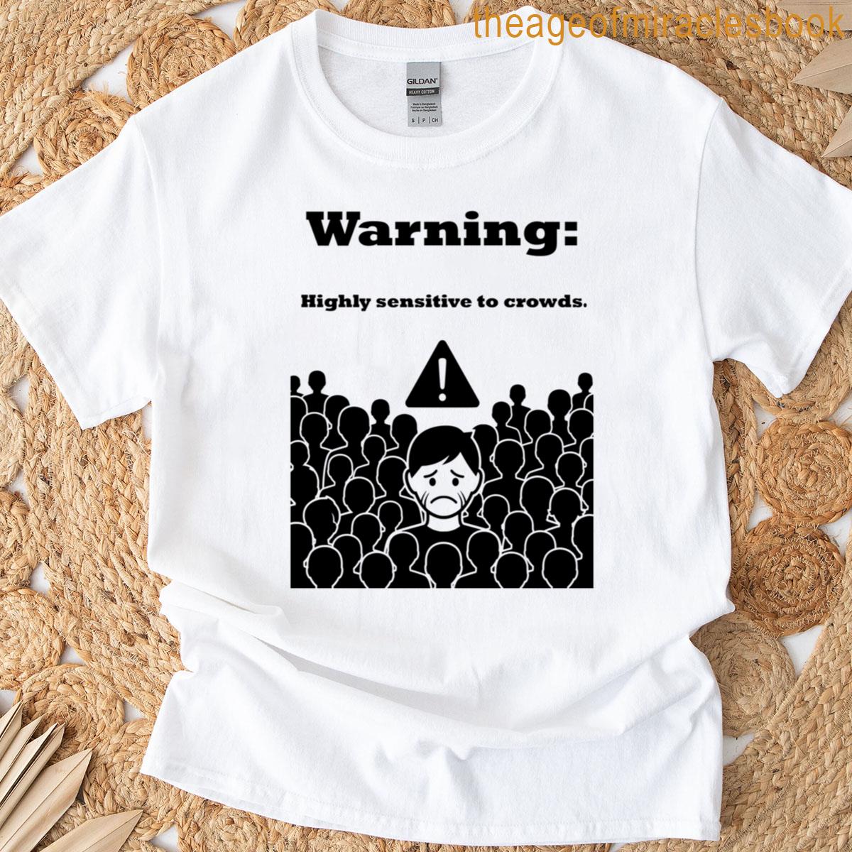 Warning Highly Sensitive To Crowds T-shirt