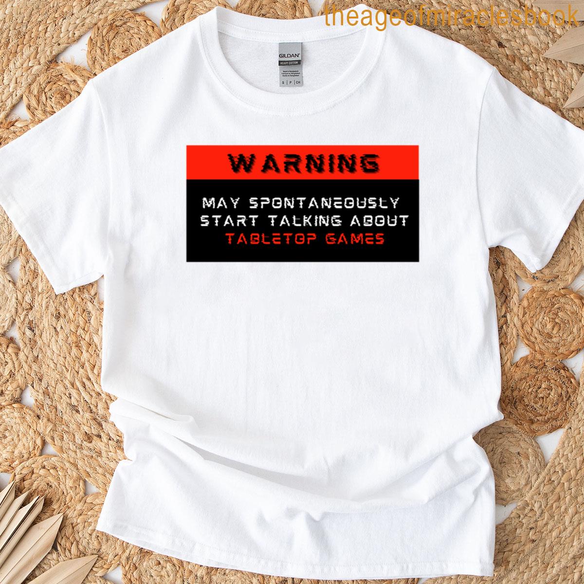 Warning May Spontaneously Start Talking About Tabletop Games T-shirt
