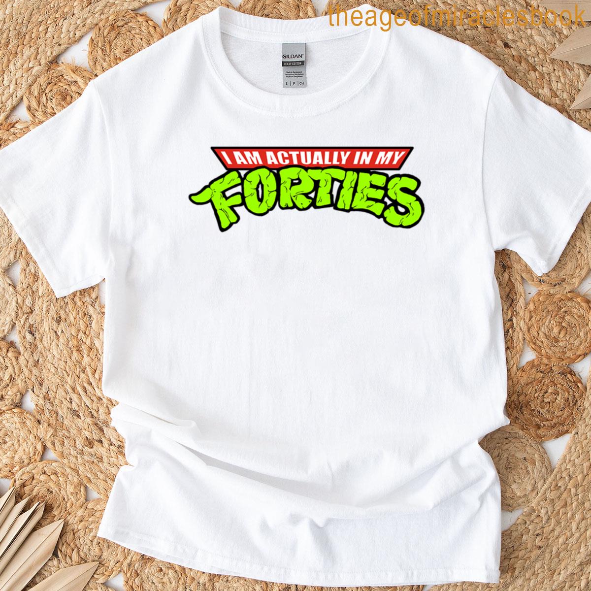 Actually In My Forties T-shirt