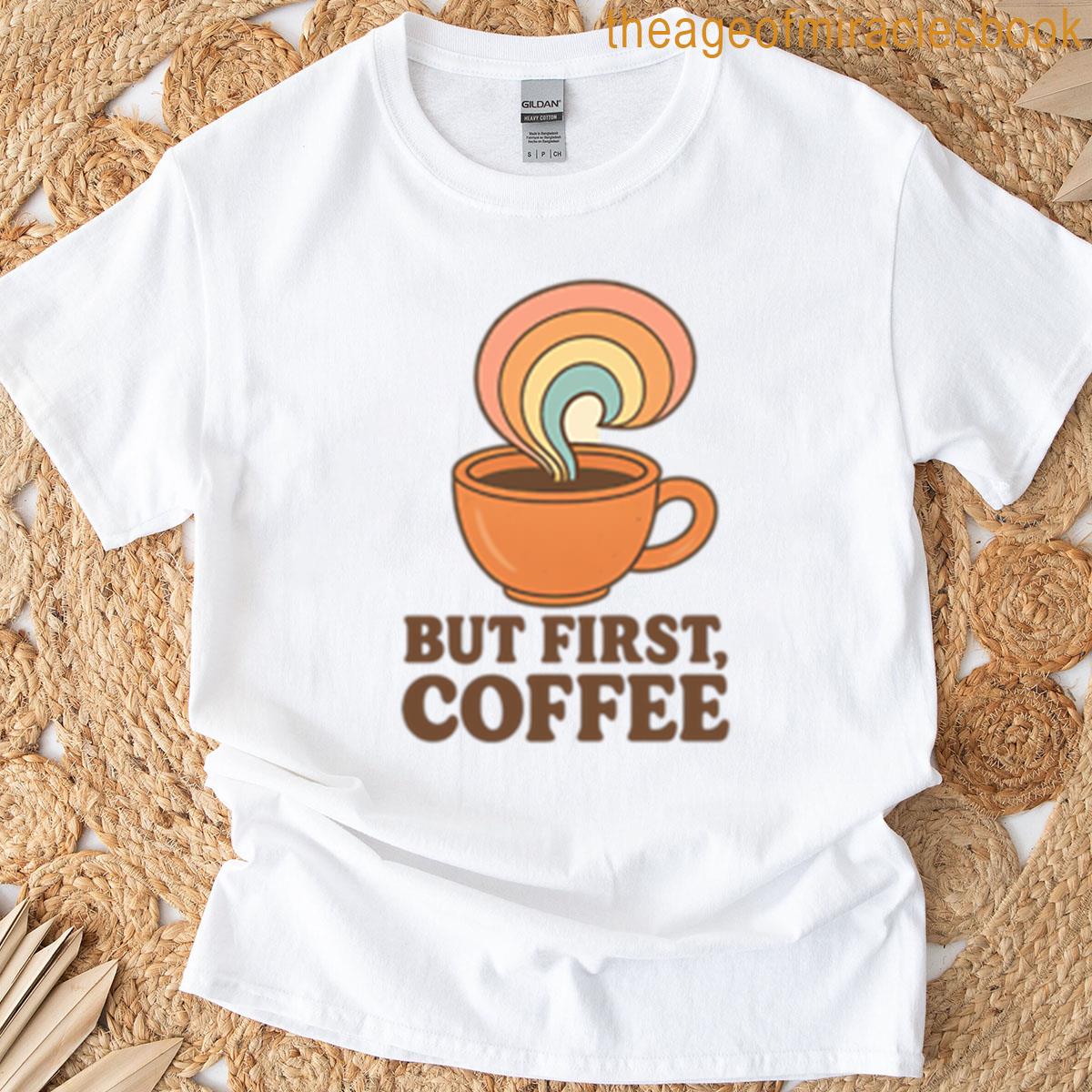 But First Coffee Retro Coffee Lover Design T-shirt