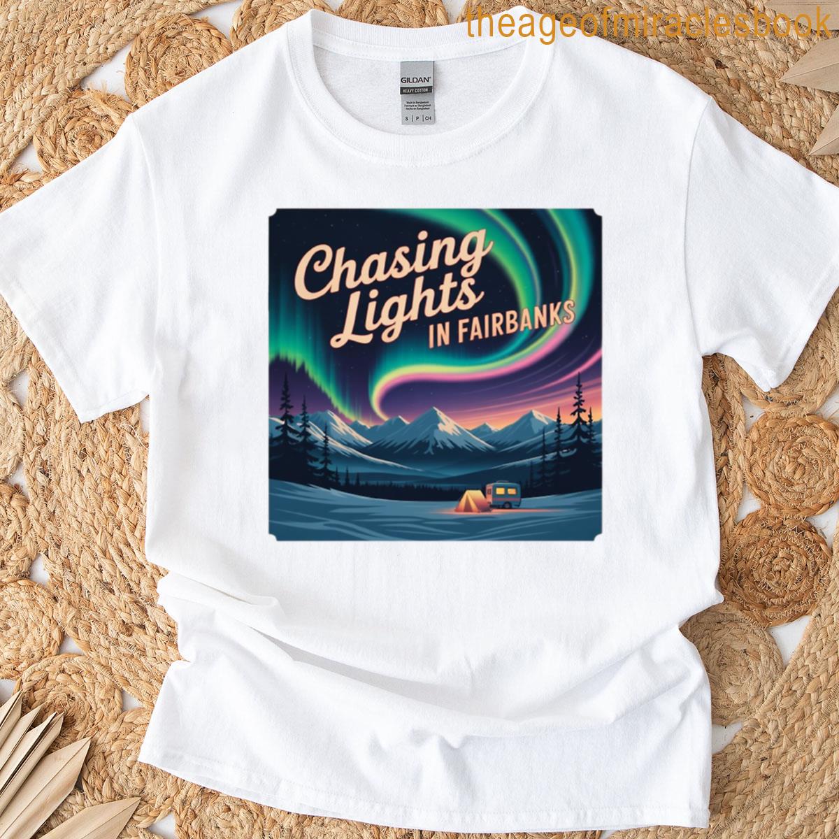 Chasing Lights In Fairbanks T-shirt