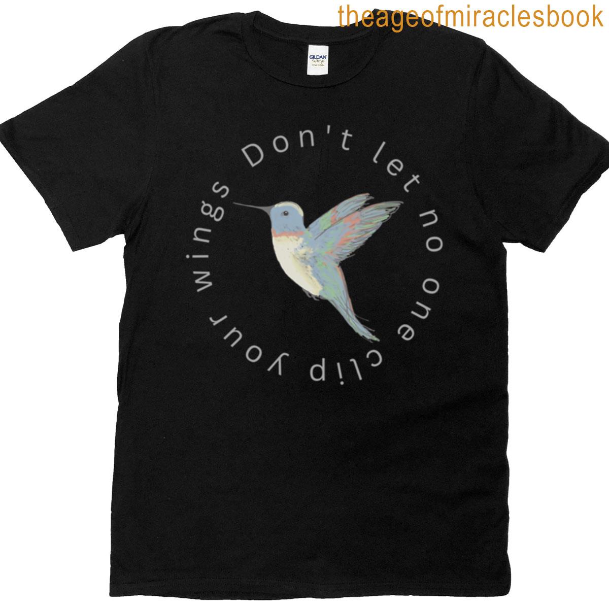 Dont Let Anyone Clip Your Wings T-shirt