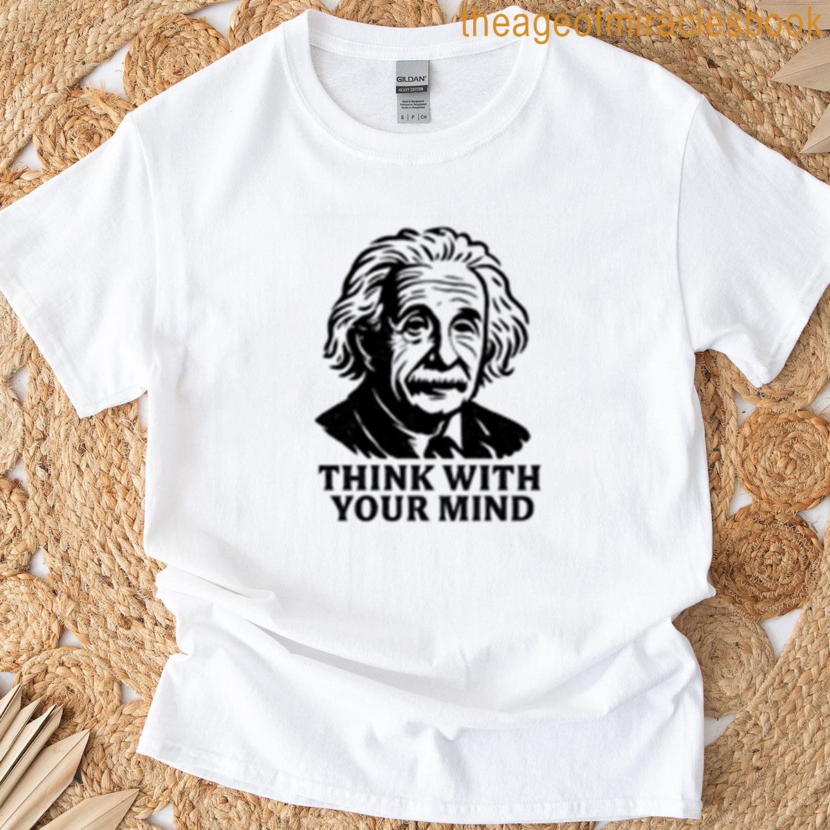 Einstein Think With Your Mind T-shirt
