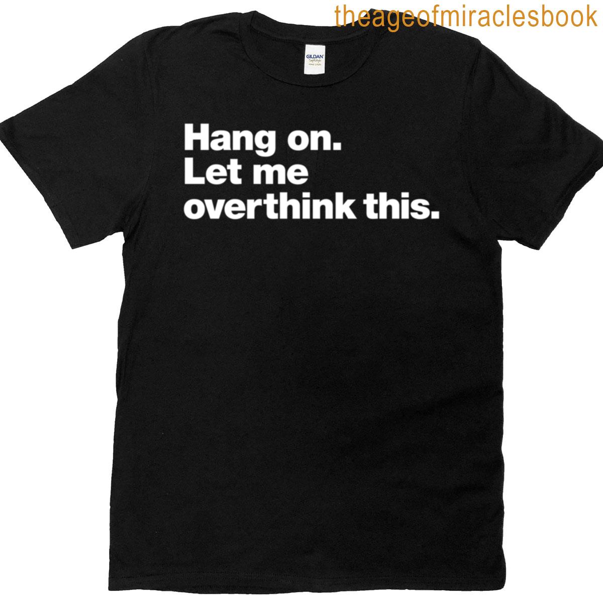 Hang On Let Me Overthink This Active T-shirt