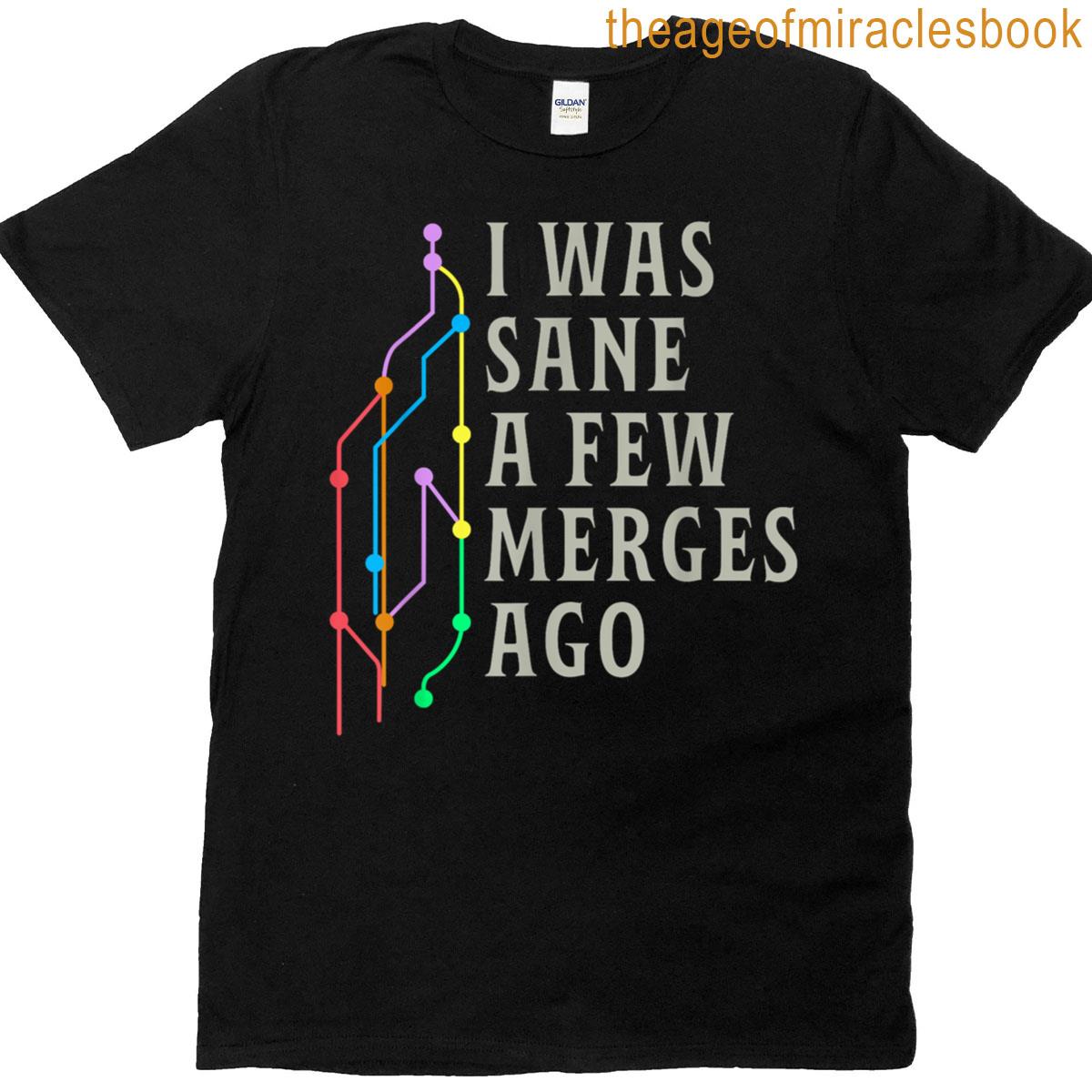 I Was Sane A Few Merges Ago Funny Programmer Code T-shirt