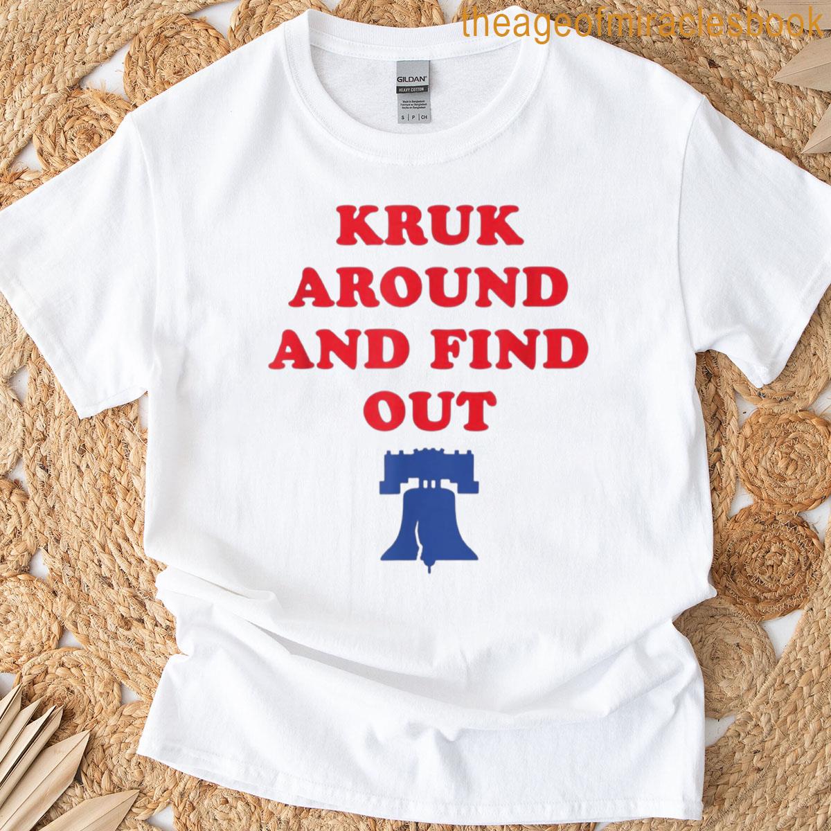 Kruk Around And Find Out T-shirt