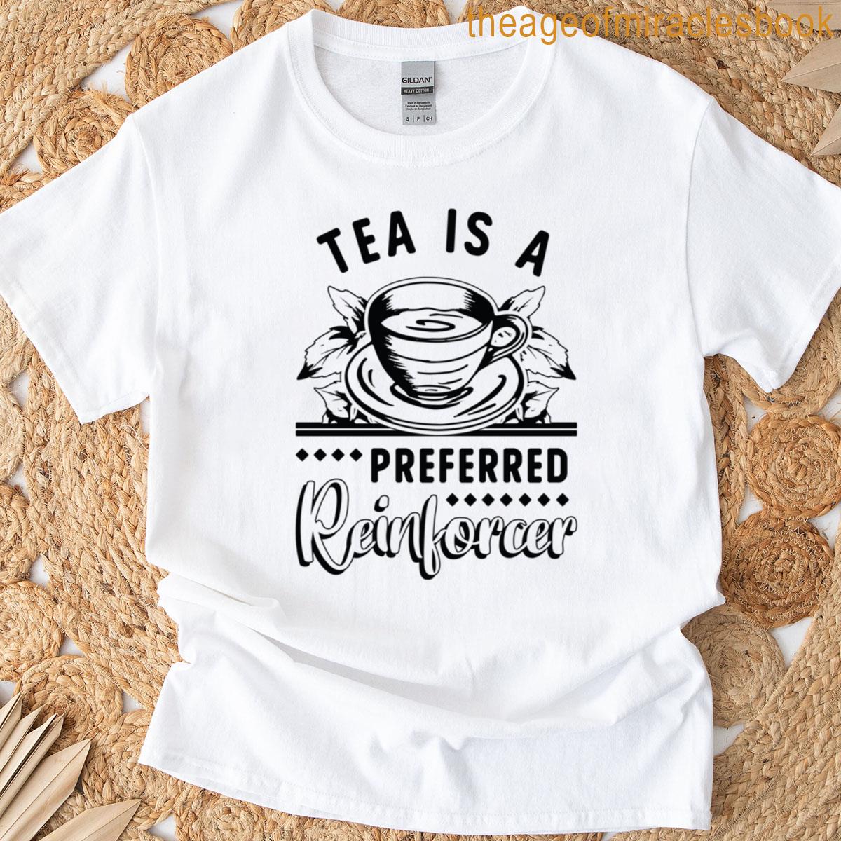 Tea Is A Preferred Tea Drinker Herbal Tea Lover T-shirt
