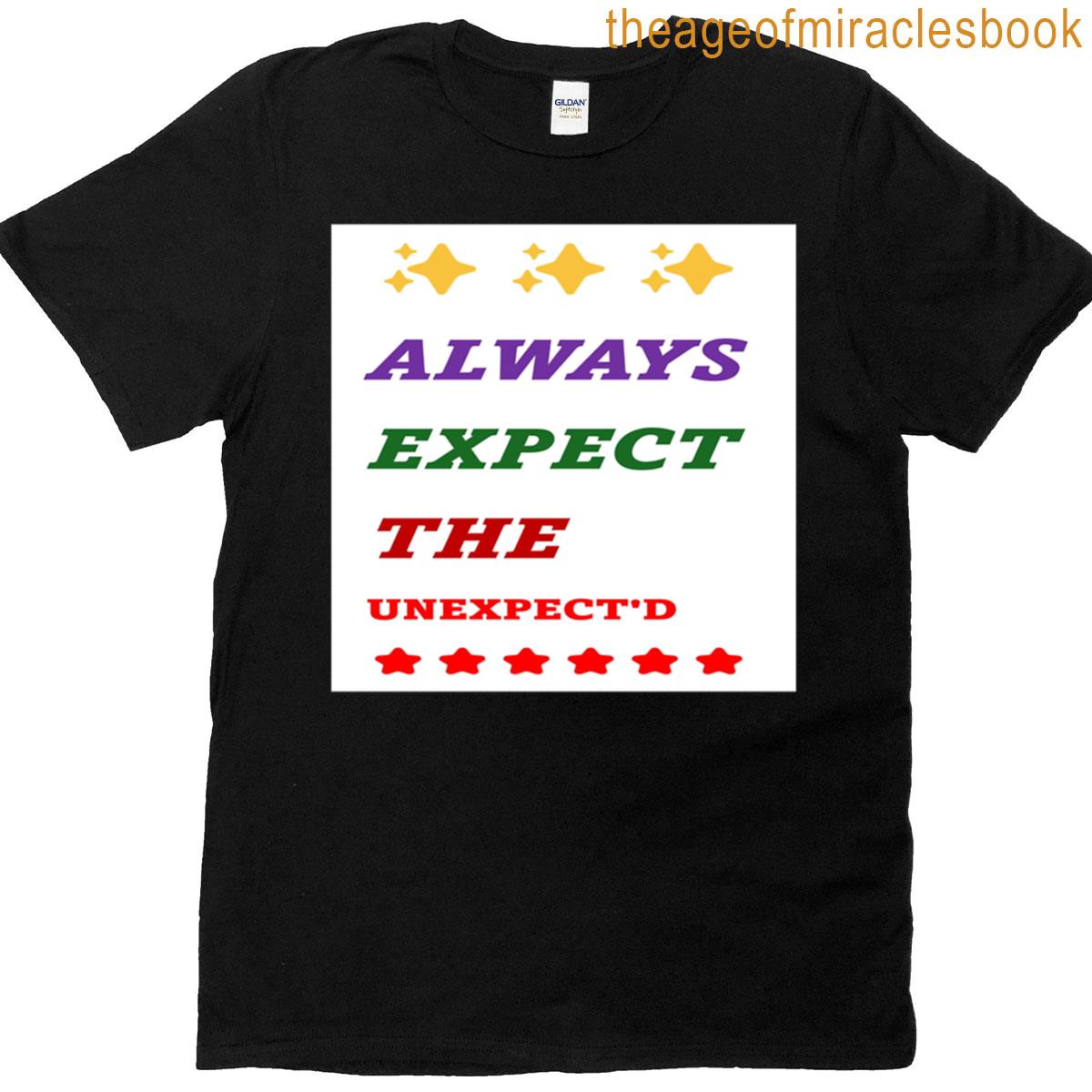Always Expect The Unexpectd T-shirt