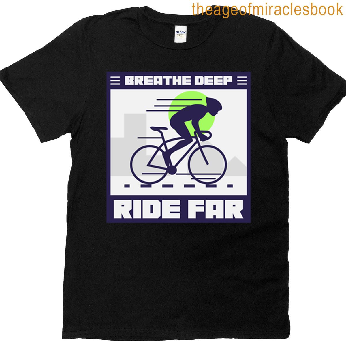 Breathe Deep Ride Far T-shirt