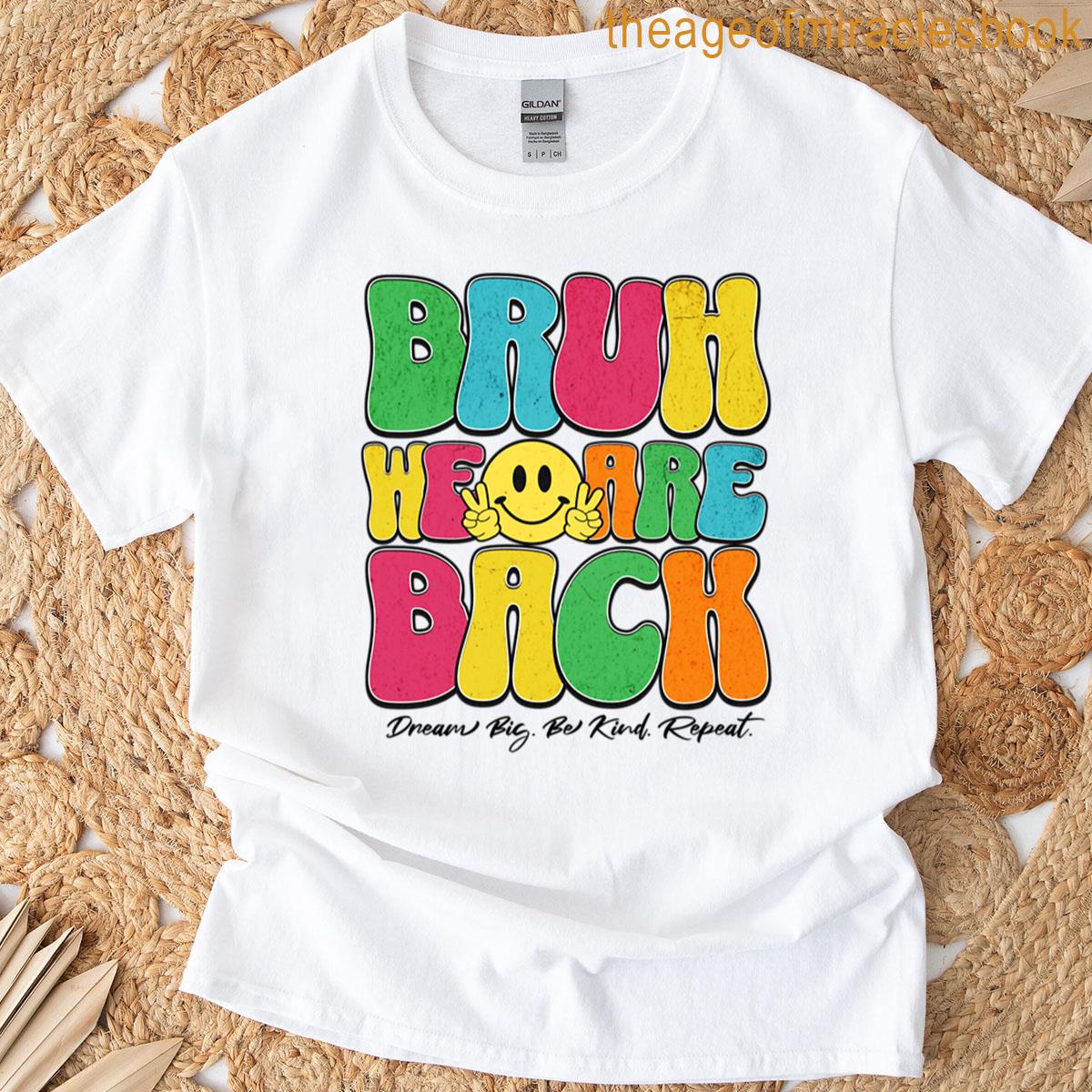 Bruh We Are Back Dream Big Be Kind T-shirt