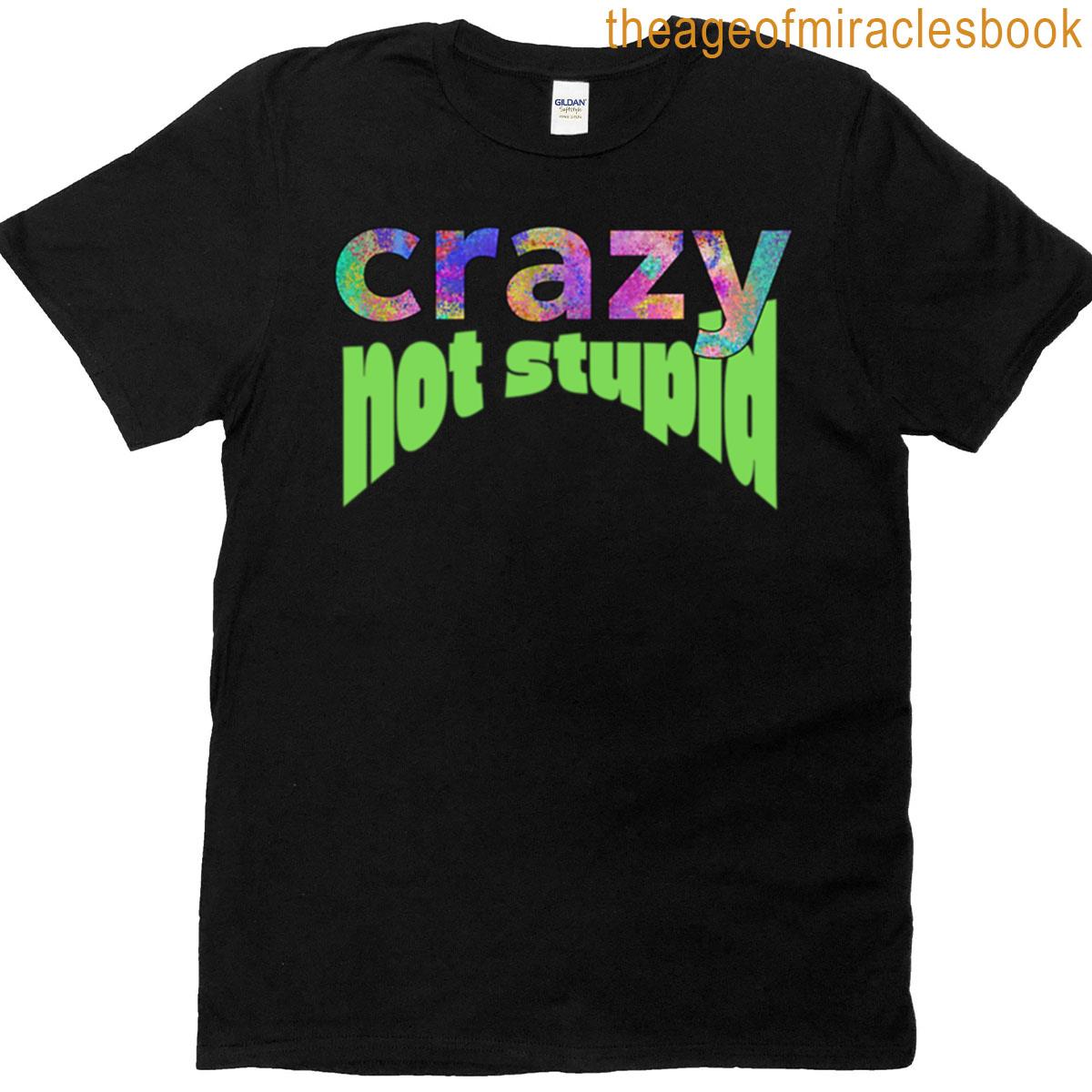 Colorful Crazy Green Not Stupid T-shirt